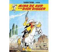 Mina de aur a lui Dick Digger. Seria Lucky Luke Vol.1 - Morris, Editie in limba romana