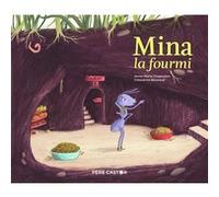 Mina la fourmi Crescence Bouvarel (Auteur), Crescence Bouvarel (Illustration), Anne-Marie Chapouton (Auteur)