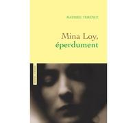Mina Loy, éperdument Récit littéraire - Mathieu Terence - Grasset - broché - Roman