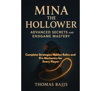 Mina the Hollower Advanced Secrets and Endgame Mastery: Complete Strategies Hidden Relics and Pro Mechanics for Every Player
