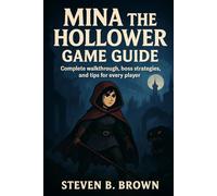Mina the Hollower Game Guide: Complete walkthrough, boss strategies, and tips for every player
