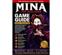 MINA THE HOLLOWER GAME GUIDE UPDATE 2026 EDITION: Complete Walkthrough, Boss Battle Strategies, Hidden Secrets, Dungeon Maps, Skill Upgrades, ... Tactics for Beginners and Pro Players