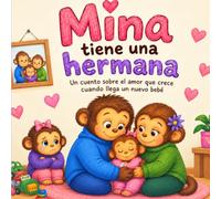 Mina tiene una hermana: Un cuento sobre el amor que crece cuando llega un nuevo bebé