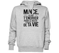 Mince Je Vais T’énerver pour Le Reste De Ta Vie Gris Sweat À Capuche Sweat-Shirt Jersey Unisexe Homme Femme Grey Unisex Hoodie