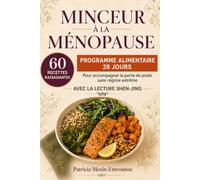 MINCEUR À LA MÉNOPAUSE: 60 recettes rassasiantes et un programme alimentaire de 28 jours pour accompagner la perte de poids sans régime extrême