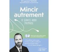 Laurent Taton – Mincir autrement – 10 séances d'hypnose : Méthode audio-pratique – Livre + CD