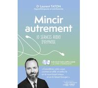 Mincir autrement - 10 séances audio d'hypnose Livre avec 1 CD audio - Laurent Taton - First - Livre CD - Guide CD