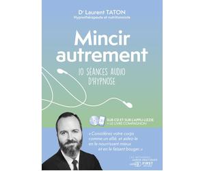 Mincir autrement - 10 séances audio d'hypnose Livre avec 1 CD audio - Laurent Taton - First - Livre CD - Guide CD