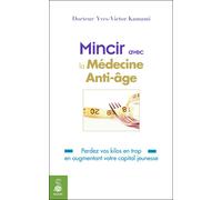 Mincir avec la médecine anti-âge Yves-Victor Kamami (Auteur)