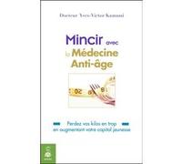 Mincir avec la médecine anti-âge Yves-Victor Kamami (Auteur)