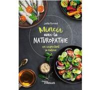 Mincir avec la naturopathie: en respectant sa nature
