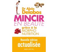 Mincir en beauté grace à la morpho-nutrition - Alain Delabos - Albin Michel - broché - Guide