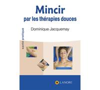 Mincir par les thérapies douces - Dominique Jacquemay - Lanore - broché - Guide