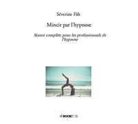 Mincir par l'hypnose: Séance complète pour les professionnels de l'hypnose