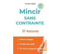 Mincir sans contrainte: 37 Astuces