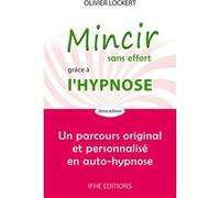 Mincir sans effort grâce à l'hypnose - Un parcours original et personnalisé en auto-hypnose Olivier Lockert (Auteur)