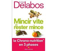 Alain Delabos – Mincir vite et rester mince – La Chrono-nutrition en 3 phases – Broché