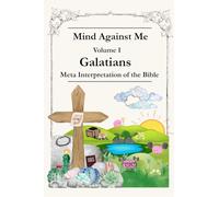 Mind Against Me - Meta interpretations of the Bible: Vol I - Galatians