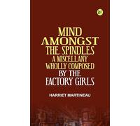 Mind Amongst the Spindles. A Miscellany, Wholly Composed by the Factory Girls