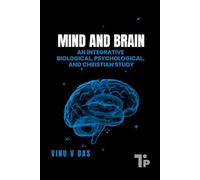 Mind and Brain: An Integrative Biological, Psychological, and Christian Study