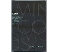 Mind and Cosmos: Why the Materialist Neo-Darwinian Conception of Nature Is Almost Certainly False