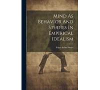 Mind As Behavior And Studies In Empirical Idealism