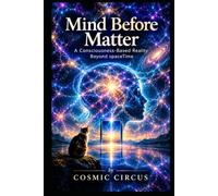 Mind Before Matter: A Consciousness-Based Reality Beyond spaceTime