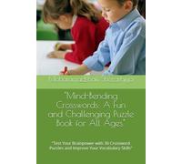 "Mind-Bending Crosswords: A Fun and Challenging Puzzle Book for All Ages": "Test Your Brainpower with 30 Crossword Puzzles and Improve Your Vocabulary Skills"