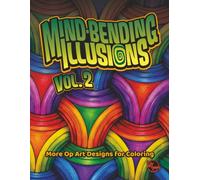 Mind-Bending Illusions Vol. 2: More Op Art Designs for Coloring