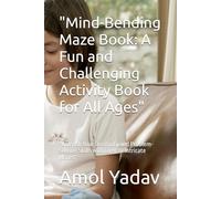 "Mind-Bending Maze Book: A Fun and Challenging Activity Book for All Ages": "Unleash Your Creativity and Problem-Solving Skills with Over 30 Intricate Mazes"
