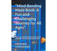 "Mind-Bending Maze Book: A Fun and Challenging Journey for All Ages": "Get Lost in the Adventure and Test Your Skills with This Interactive Maze Book"