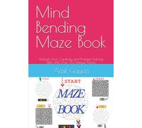 Mind Bending Maze Book: Unleash Your Creativity and Problem-Solving Skills with Over 50 Unique Mazes
