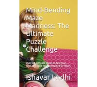 Mind-Bending Maze Madness: The Ultimate Puzzle Challenge: Over 100 Intricate Mazes to Test Your Skills and Keep You Entertained for Hours