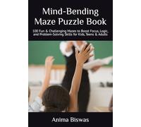 Mind-Bending Maze Puzzle Book: 100 Fun & Challenging Mazes to Boost Focus, Logic, and Problem-Solving Skills for Kids, Teens & Adults