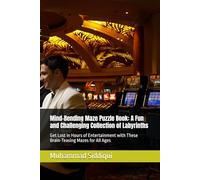 Mind-Bending Maze Puzzle Book: A Fun and Challenging Collection of Labyrinths: Get Lost in Hours of Entertainment with These Brain-Teasing Mazes for All Ages