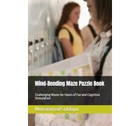 Mind-Bending Maze Puzzle Book: Challenging Mazes for Hours of Fun and Cognitive Stimulation