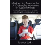 Mind-Bending Maze Puzzles: A Challenging Adventure for Puzzle Enthusiasts: Get Lost in a World of Intricate Mazes and Test Your Problem-Solving Skills with this Exciting Puzzle Book
