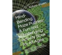 Mind-Bending Maze Puzzles: A Fun and Challenging Activity Book for All Ages: Get Lost in the Excitement of Solving These Intricate Mazes and Improve Your Problem-Solving Skills