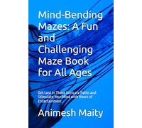 Mind-Bending Mazes: A Fun and Challenging Maze Book for All Ages: Get Lost in These Intricate Paths and Stimulate Your Mind with Hours of Entertainment