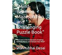 "Mind-Bending Mazes: A Fun and Challenging Puzzle Book": "Get Lost in the Excitement of Solving Intricate Mazes and Sharpen Your Mind"