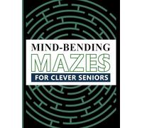 Mind Bending Mazes for Clever Seniors: 100 Engaging Large Labyrinths to Challenge the Mind