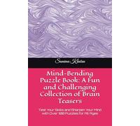 Mind-Bending Puzzle Book: A Fun and Challenging Collection of Brain Teasers: Test Your Skills and Sharpen Your Mind with Over 100 Puzzles for All Ages