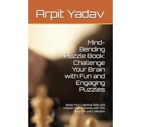 Mind-Bending Puzzle Book: Challenge Your Brain with Fun and Engaging Puzzles: Boost Your Cognitive Skills and Unleash Your Creativity with This Unique Puzzle Collection
