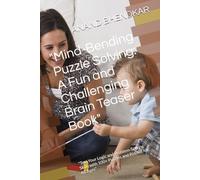 "Mind-Bending Puzzle Solving: A Fun and Challenging Brain Teaser Book": "Test Your Logic and Problem-Solving Skills with 100+ Puzzles and Riddles for All Ages"