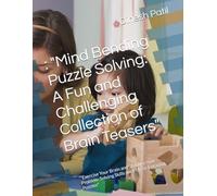 : "Mind Bending Puzzle Solving: A Fun and Challenging Collection of Brain Teasers": "Exercise Your Brain and Sharpen Your Problem-Solving Skills with These Engaging Puzzles"