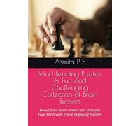 Mind Bending Puzzles: A Fun and Challenging Collection of Brain Teasers: Boost Your Brain Power and Sharpen Your Mind with These Engaging Puzzles