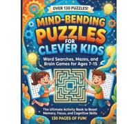 MIND-BENDING PUZZLES FOR CLEVER KIDS: Word Searches, Mazes, and Brain Games