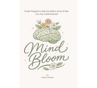 Mind Bloom: Gentle Prompts to Help You Reflect, Reset & Rise.