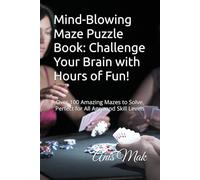 Mind-Blowing Maze Puzzle Book: Challenge Your Brain with Hours of Fun!: Over 100 Amazing Mazes to Solve, Perfect for All Ages and Skill Levels