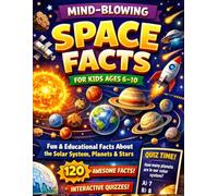 Mind-Blowing Space Facts for Kids Ages 6-10: 120 Fun & Educational Space Facts About the Solar System, Planets & Stars with Interactive Quiz Questions ... Learning, Reduce Screen Time & Build Focus
